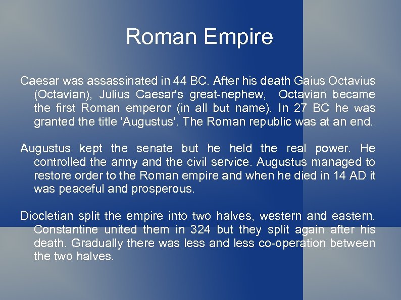 Roman Empire Caesar was assassinated in 44 BC. After his death Gaius Octavius (Octavian),