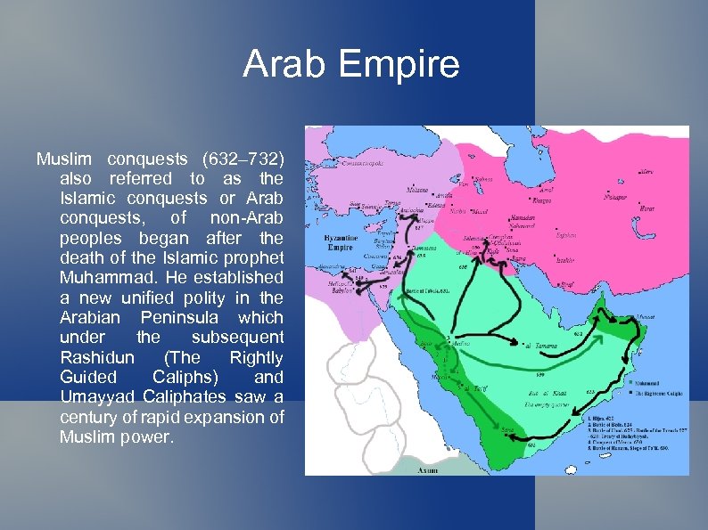 Arab Empire Muslim conquests (632– 732) also referred to as the Islamic conquests or