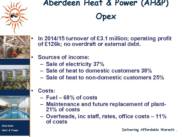 Aberdeen Heat & Power (AH&P) Opex • In 2014/15 turnover of £ 3. 1