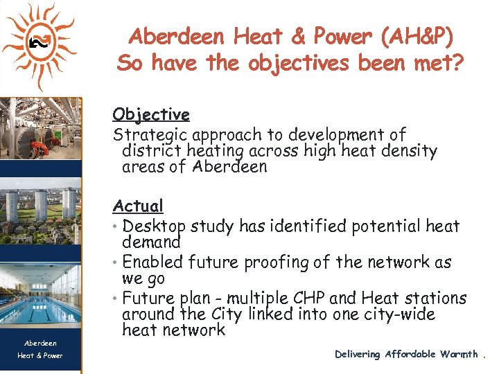 Aberdeen Heat & Power (AH&P) So have the objectives been met? Objective Strategic approach