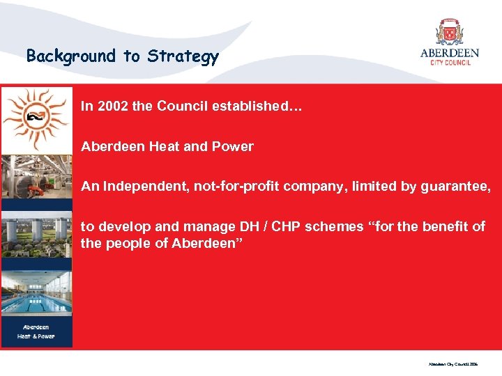 Background to Strategy In 2002 the Council established… Aberdeen Heat and Power An Independent,