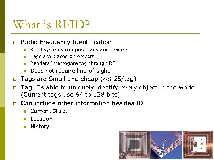 What is RFID? p Radio Frequency Identification n RFID systems comprise tags and readers