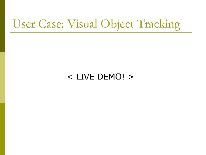 User Case: Visual Object Tracking < LIVE DEMO! > 