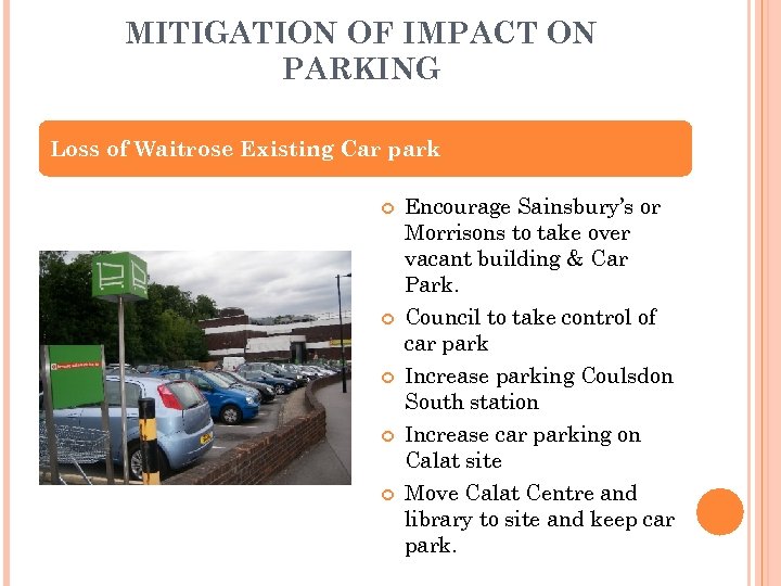 MITIGATION OF IMPACT ON PARKING Loss of Waitrose Existing Car park Encourage Sainsbury’s or