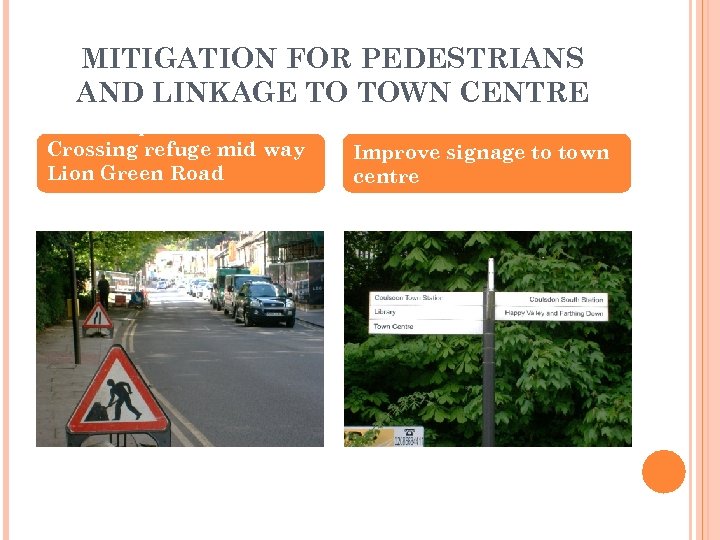 MITIGATION FOR PEDESTRIANS AND LINKAGE TO TOWN CENTRE Install a pedestrian Crossing refuge mid