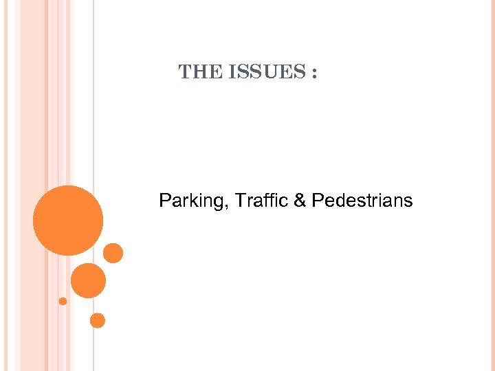 THE ISSUES : Parking, Traffic & Pedestrians 