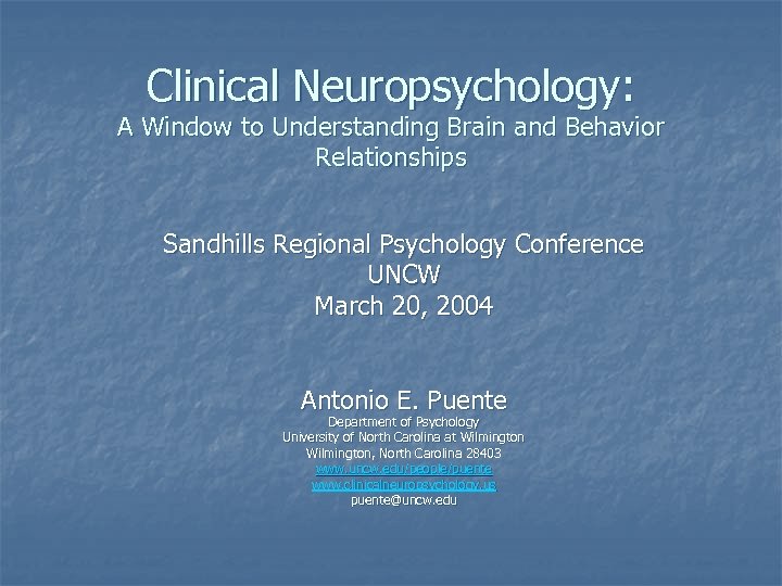 Clinical Neuropsychology: A Window to Understanding Brain and Behavior Relationships Sandhills Regional Psychology Conference