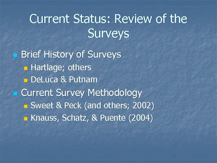 Current Status: Review of the Surveys n Brief History of Surveys Hartlage; others n