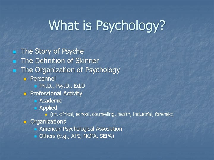 What is Psychology? n n n The Story of Psyche The Definition of Skinner