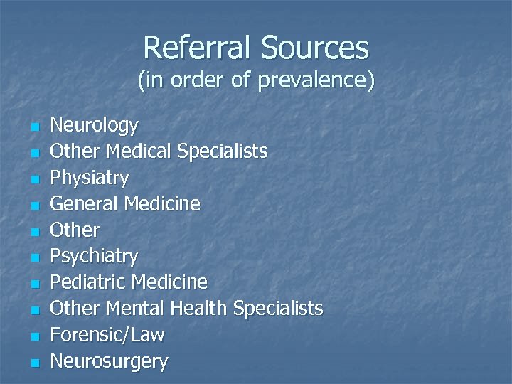 Referral Sources (in order of prevalence) n n n n n Neurology Other Medical