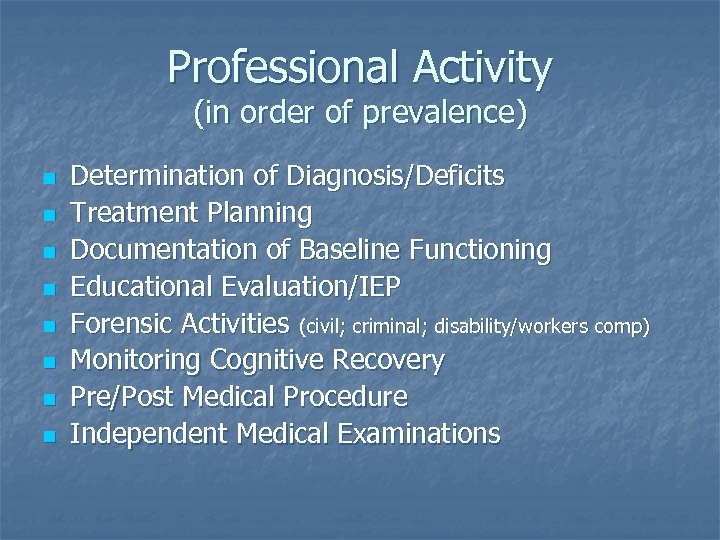 Professional Activity (in order of prevalence) n n n n Determination of Diagnosis/Deficits Treatment