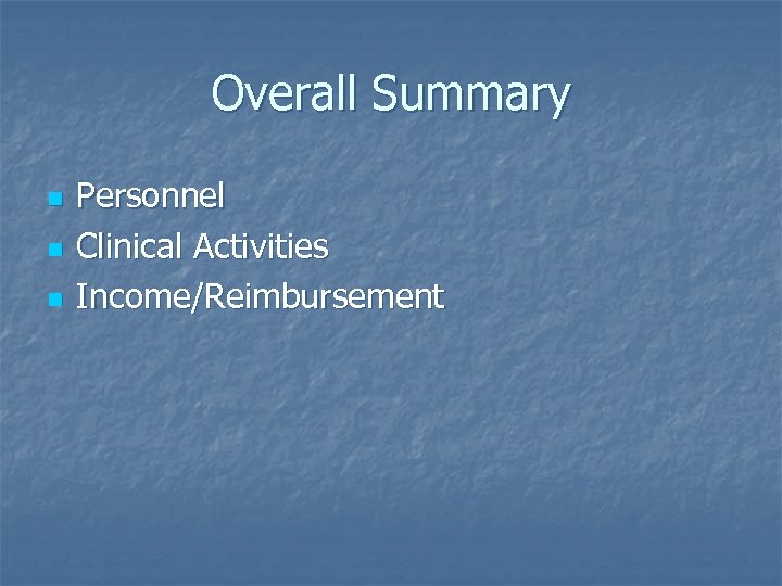 Overall Summary n n n Personnel Clinical Activities Income/Reimbursement 