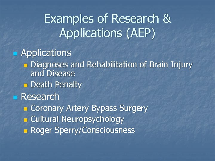 Examples of Research & Applications (AEP) n Applications Diagnoses and Rehabilitation of Brain Injury