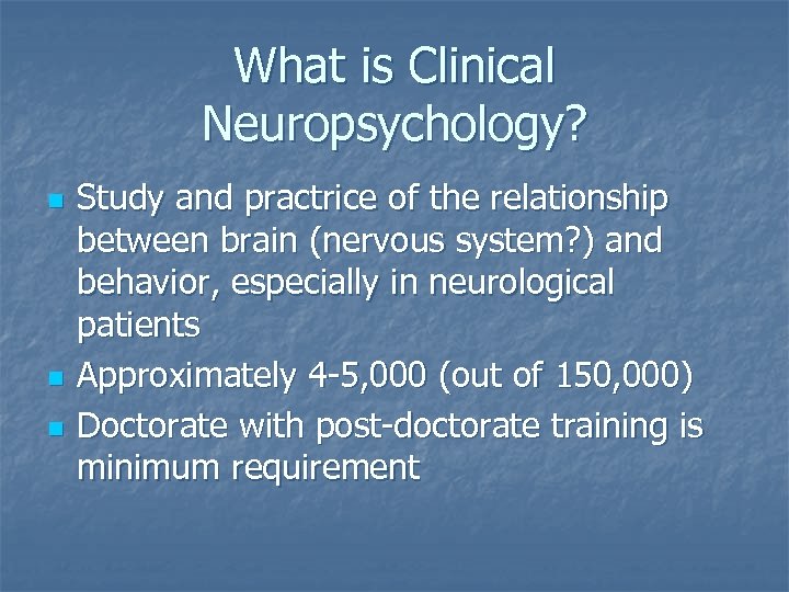 What is Clinical Neuropsychology? n n n Study and practrice of the relationship between