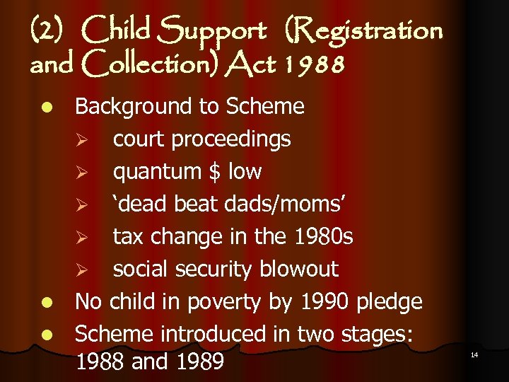 (2) Child Support (Registration and Collection) Act 1988 Background to Scheme Ø court proceedings