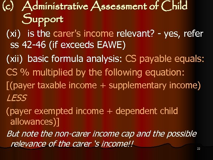 (c) Administrative Assessment of Child Support (xi) is the carer's income relevant? - yes,
