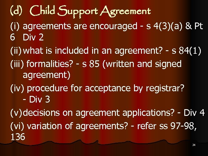 (d) Child Support Agreement (i) agreements are encouraged - s 4(3)(a) & Pt 6