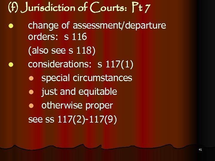 (f) Jurisdiction of Courts: Pt 7 l l change of assessment/departure orders: s 116