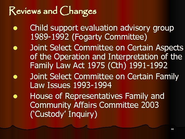 Reviews and Changes l l Child support evaluation advisory group 1989 -1992 (Fogarty Committee)