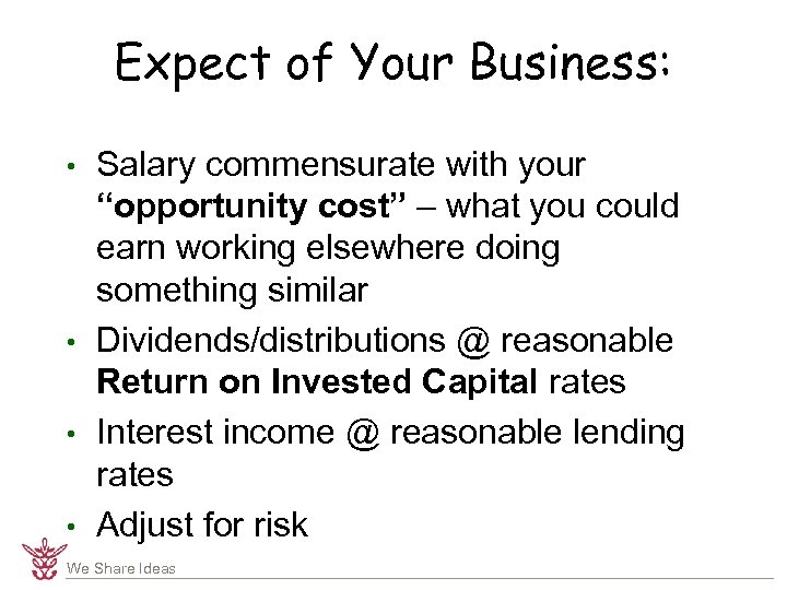 Expect of Your Business: • • Salary commensurate with your “opportunity cost” – what