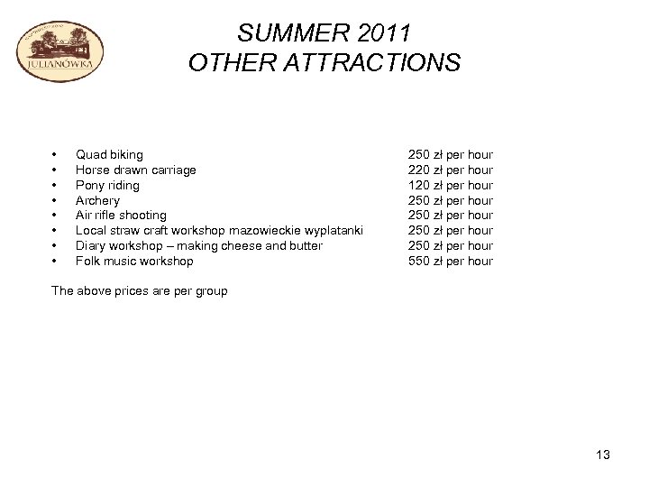 SUMMER 2011 OTHER ATTRACTIONS • • Quad biking Horse drawn carriage Pony riding Archery