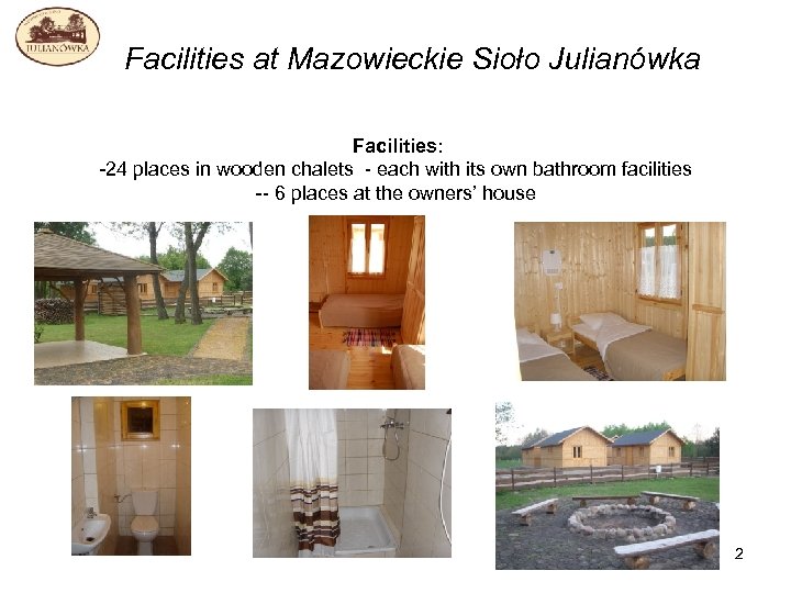 Facilities at Mazowieckie Sioło Julianówka Facilities: -24 places in wooden chalets - each with