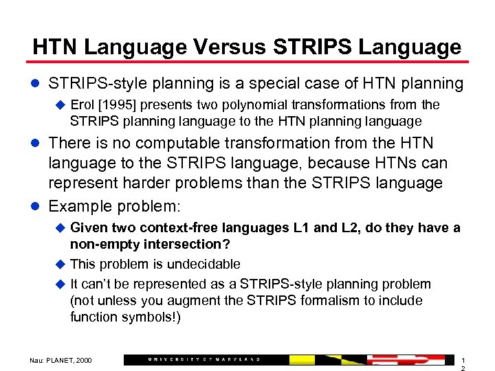 HTN Language Versus STRIPS Language l STRIPS-style planning is a special case of HTN