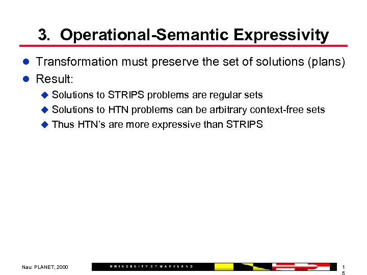 3. Operational-Semantic Expressivity l Transformation must preserve the set of solutions (plans) l Result: