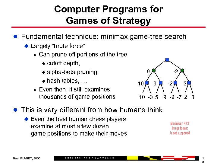 Computer Programs for Games of Strategy l Fundamental technique: minimax game-tree search u Largely