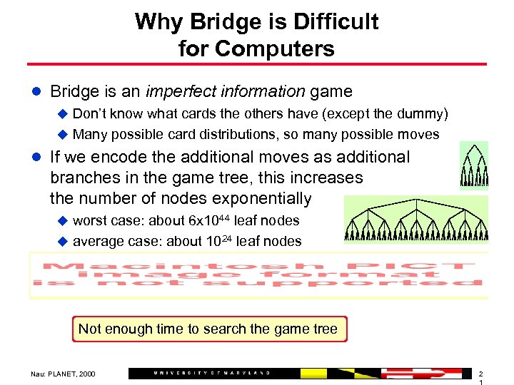 Why Bridge is Difficult for Computers l Bridge is an imperfect information game u