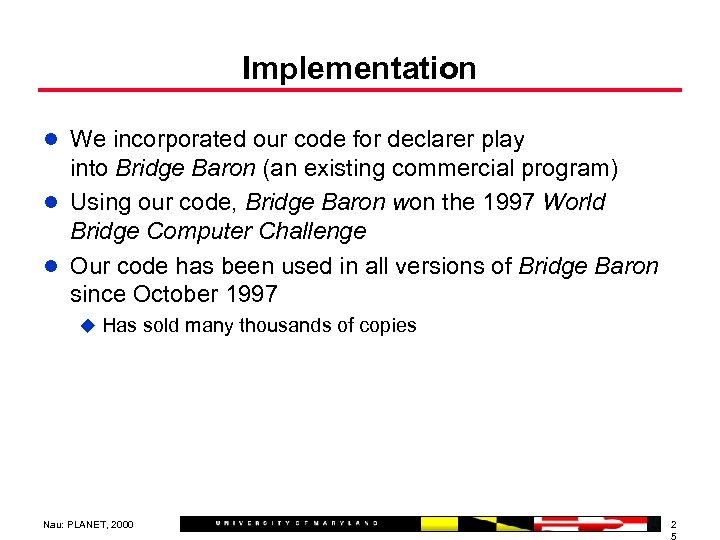 Implementation l We incorporated our code for declarer play into Bridge Baron (an existing