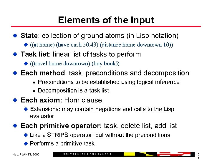 Elements of the Input l State: collection of ground atoms (in Lisp notation) u