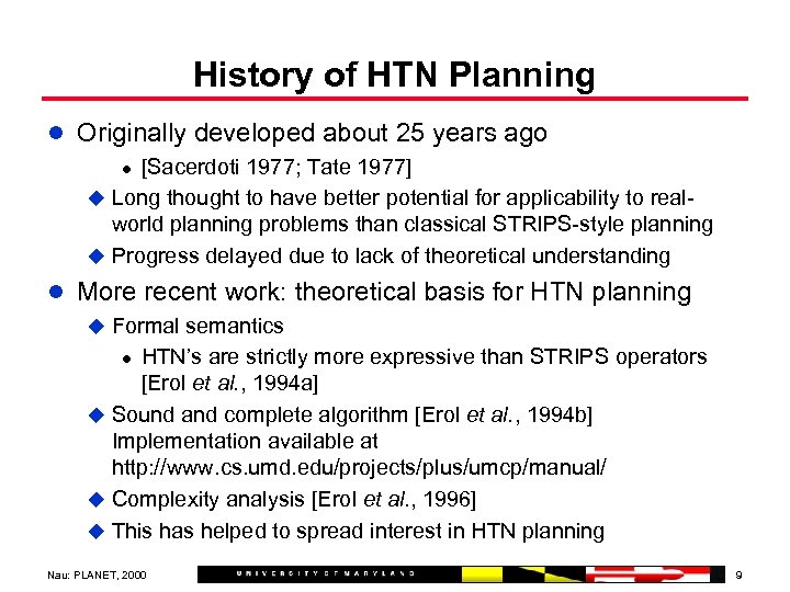 History of HTN Planning l Originally developed about 25 years ago l [Sacerdoti 1977;