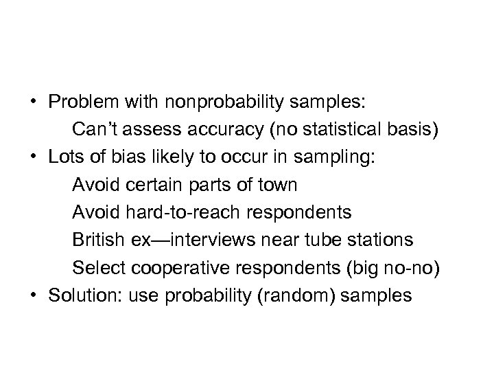  • Problem with nonprobability samples: Can’t assess accuracy (no statistical basis) • Lots