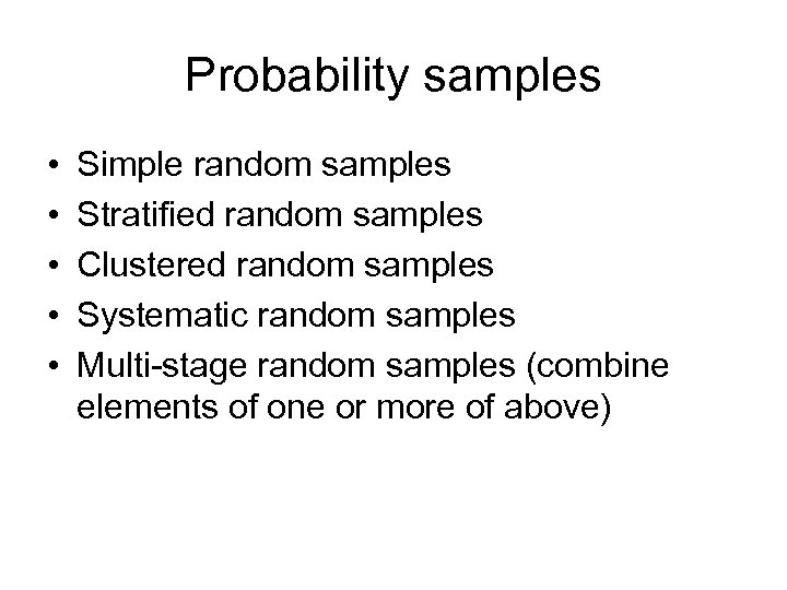 Probability samples • • • Simple random samples Stratified random samples Clustered random samples