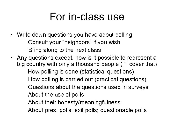 For in-class use • Write down questions you have about polling Consult your “neighbors”