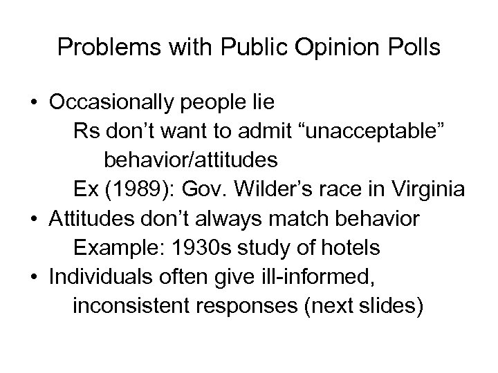 Problems with Public Opinion Polls • Occasionally people lie Rs don’t want to admit
