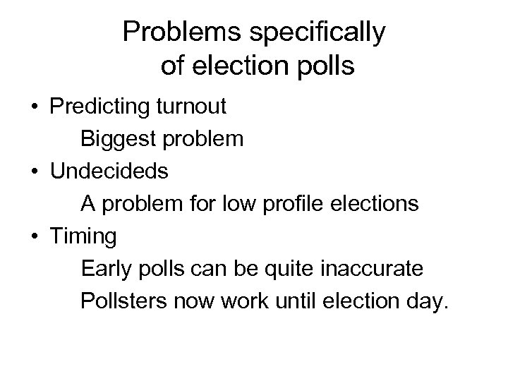 Problems specifically of election polls • Predicting turnout Biggest problem • Undecideds A problem