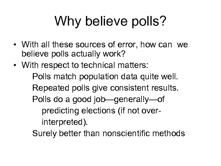 Why believe polls? • With all these sources of error, how can we believe