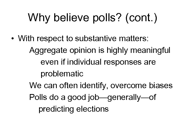 Why believe polls? (cont. ) • With respect to substantive matters: Aggregate opinion is