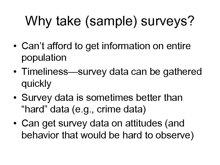 Why take (sample) surveys? • Can’t afford to get information on entire population •