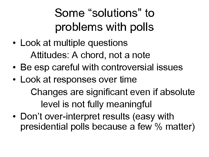 Some “solutions” to problems with polls • Look at multiple questions Attitudes: A chord,