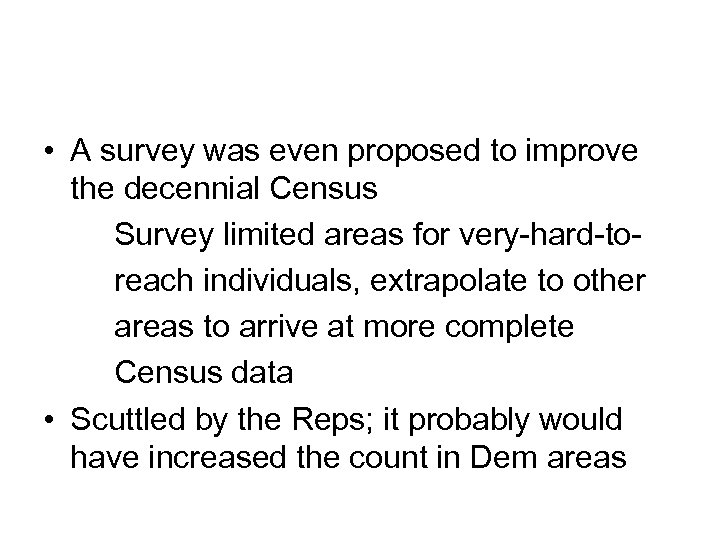  • A survey was even proposed to improve the decennial Census Survey limited