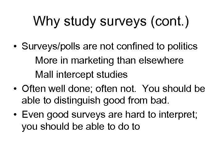 Why study surveys (cont. ) • Surveys/polls are not confined to politics More in