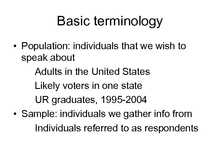 Basic terminology • Population: individuals that we wish to speak about Adults in the