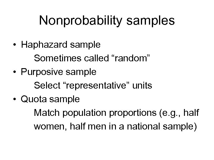 Nonprobability samples • Haphazard sample Sometimes called “random” • Purposive sample Select “representative” units