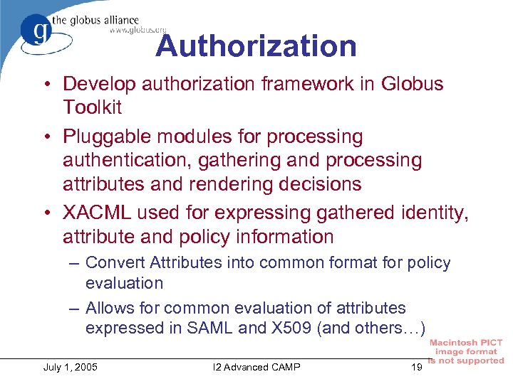 Authorization • Develop authorization framework in Globus Toolkit • Pluggable modules for processing authentication,