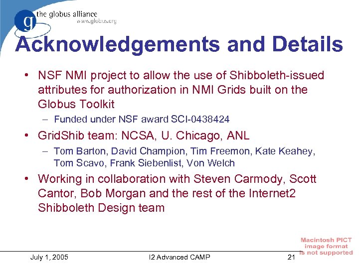 Acknowledgements and Details • NSF NMI project to allow the use of Shibboleth-issued attributes