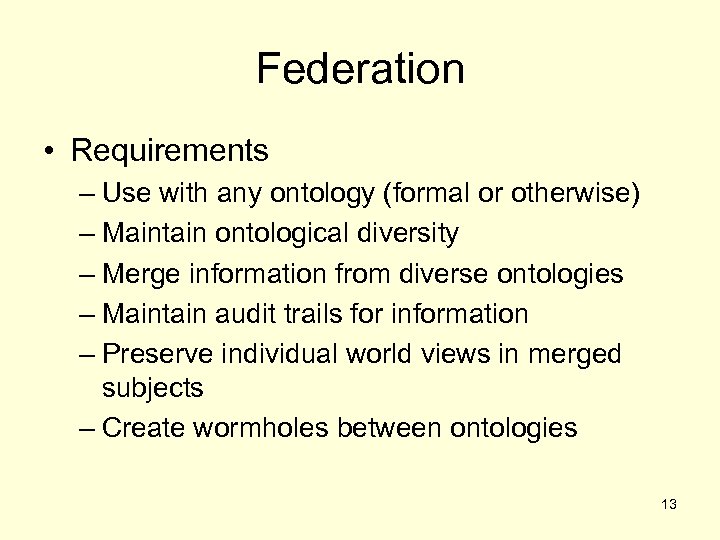 Federation • Requirements – Use with any ontology (formal or otherwise) – Maintain ontological
