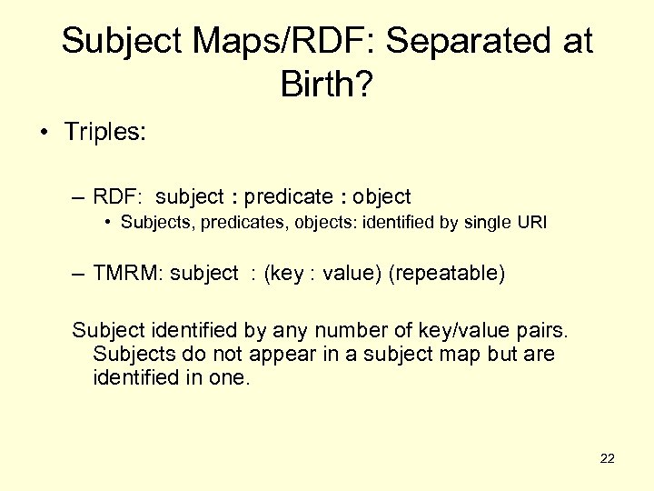 Subject Maps/RDF: Separated at Birth? • Triples: – RDF: subject : predicate : object